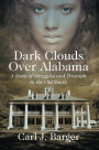 Dark Clouds Over Alabama : A Story of Struggles and Triumph in the Old South