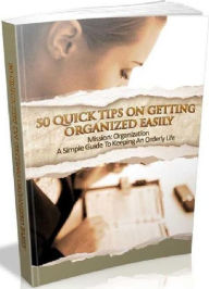 Title: Personal Growth eBook on 50 Quick Tips On Getting Organized Quickly - We’ll help you to get your life organized, one step at a time...., Author: Self Improvement
