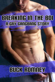 Title: Breaking in the Boi - A Gay Gangbang Story, Author: Buck Romney