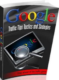 Title: eBook about Google Traffic Tips Tactics And Strategies - Get people to notice your site and boost your sales without having to spend thousands of dollars every month!, Author: Healthy Tips