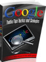 eBook about Google Traffic Tips Tactics And Strategies - Get people to notice your site and boost your sales without having to spend thousands of dollars every month!