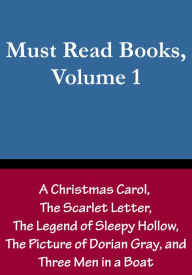 Title: Must Read Books, Volume 1: A Christmas Carol, The Scarlet Letter, The Legend of Sleepy Hollow, The Picture of Dorian Gray, and Three Men in a Boat, Author: Kevin Stevens