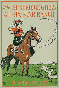 Title: The Sunbridge Girls at Six Star Ranch, Author: Eleanor Hodgman Porter