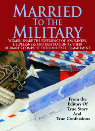 Title: Married To The Military, Author: The Editors Of True Story And True Confessions