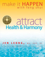 Title: Make It Happen with Feng Shui: Attract Health & Harmony, Author: Jen Leong