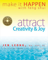 Title: Make It Happen with Feng Shui: Attract Creativity & Joy, Author: Jen Leong
