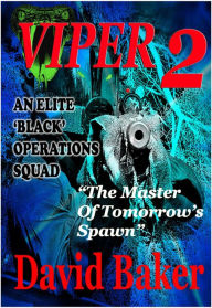 Title: VIPER 2 - The Master of Tomorrow's Spawn, Author: David Baker