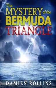 Title: The Mystery of the Bermuda Triangle, Author: Damien Rollins