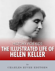 Title: History for Kids: The Illustrated Life of Helen Keller, Author: Charles River Editors