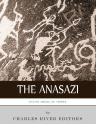 Title: Native American Tribes: The History and Culture of the Anasazi (Ancient Pueblo), Author: Charles River Editors