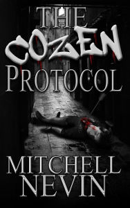 Title: The Cozen Protocol, A Crime Novel, Author: Mitchell Nevin