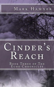 Title: Cinder's Reach (Book Three of the Echo Chronicles), Author: Mark Hamner