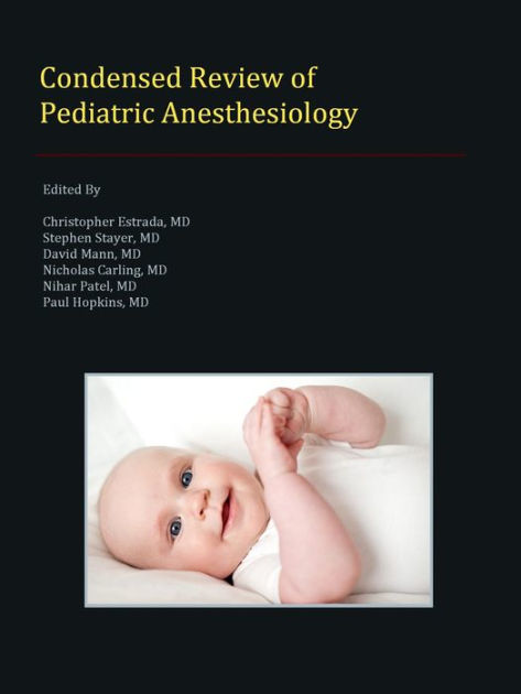 Condensed Review of Pediatric Anesthesiology by Christopher Estrada ...