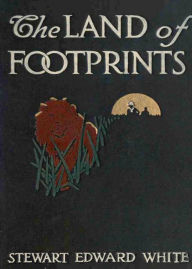 Title: The Land of Footprints: An Adventure and Travel Classic By Stewart Edward White! AAA+++, Author: BDP