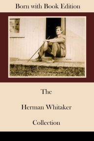 Title: [Annotated] The Herman Whitaker Collection, Author: Herman Whitaker
