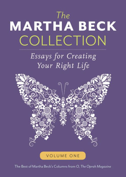 The Martha Beck Collection: Essays for Creating Your Right Life, Volume One