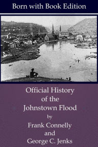 Title: [Annotated] Official History of the Johnstown Flood, Author: Frank Connelly