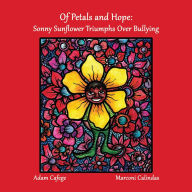 Title: Of Petals and Hope Sonny Sunflower Triumphs Over Bullying, Author: Adam Cafege