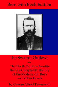 Title: [Annotated] The Swamp Outlaws, Author: George Alfred Townsend