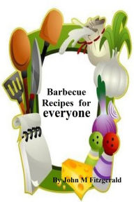 Title: Barbecue Recipe for everyone, Author: John Fitzgerald