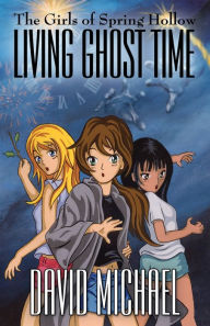 Title: Living Ghost Time, Author: David Michael