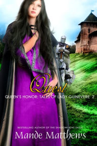 Title: Quest (Queen's Honor: Tales of Lady Guinevere, Book 2), Author: Mande Matthews