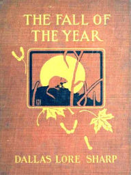 Title: The Fall of the Year, and Winter, Author: Dallas Lore Sharp