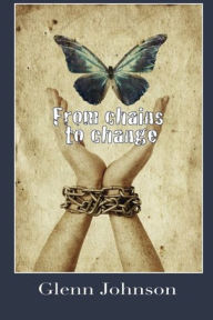 Title: From Chains to Change, Author: Glenn Johnson