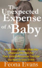 The Unexpected Expense of A Baby: Untold resources you can use now to Save $100s on Baby Essentials!
