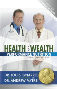 Title: Health Is Wealth: Performance Nutrition for the Competitive Edge, Author: Dr. Louis Ignarro