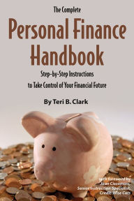 Title: The Complete Personal Finance Handbook: A Step-by-Step Instructions to Take Control of Your Financial Future, Author: Teri Clark