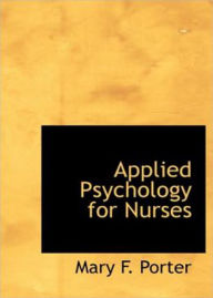 Title: Applied Psychology for Nurses: A Psychology, Instructional, Health Classic By Mary F. Porter! AAA+++, Author: BDP