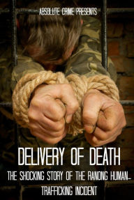 Title: Delivery of Death: The Shocking Story of the Ranong Human-Trafficking Incident, Author: Reagan Martin