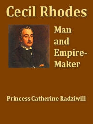 Title: Cecil Rhodes: Man and Empire-maker, Author: Catherine Radziwill