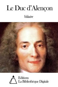 Title: Le Duc d’Alençon, Author: Voltaire