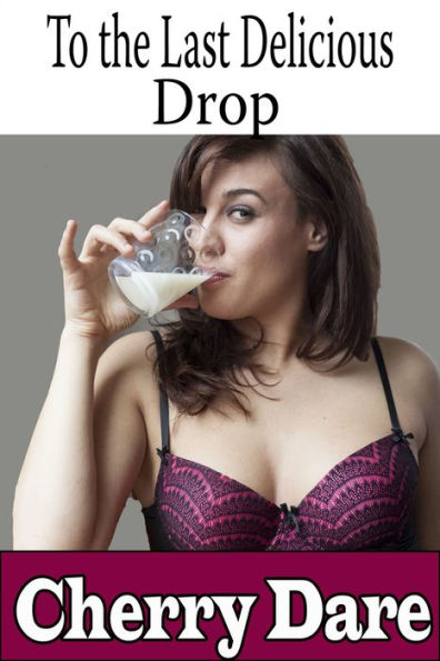 To the Last Delicious Drop
