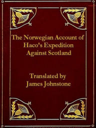 Title: The Norwegian Account of Haco's Expedition against Scotland; A.D. MCCLXIII, Author: James Johnstone