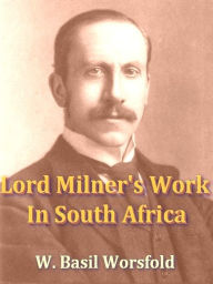 Title: Lord Milner's Work in South Africa, Author: W. Basil Worsfold