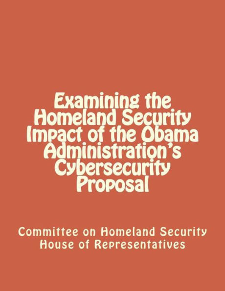 Examining the Homeland Security Impact of the Obama Administration's Cybersecurity Proposal