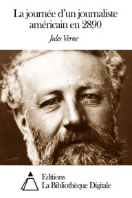 Title: La journée d’un journaliste américain en 2890, Author: Jules Verne