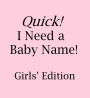 Quick! I Need a Baby Name: Girls' Edition