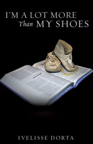 Title: I'm A Lot More Than My Shoes, Author: Ivelisse Dorta