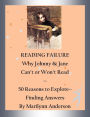 READING FAILURE ~~ WHY JOHNNY & JANE CAN'T OR WON'T READ ~~ 50 Reasons to Explore ~~ Finding Answers