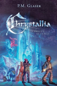 Title: Chrystallia y el Origen de la Luz (Spanish Edition), Author: P.M. Glaser