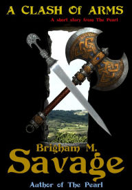 Title: A Clash of Arms--an Archon short story, Author: Brigham M. Savage