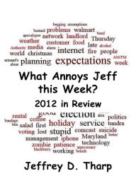 Title: What Annoys Jeff this Week: 2012 in Review, Author: Jeffrey Tharp
