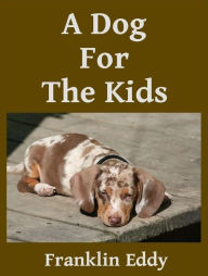 Title: A Dog For The Kids, Author: Franklin Eddy