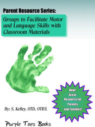Title: Activities to Facilitate Motor and Language Skills with Household Materials (Parent Resource Series, #1), Author: S Kelley