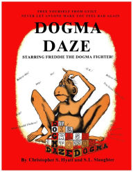 Title: Dogma Daze: How to Fight Back and Be Happy in Spite of it All, Author: Christopher S. Hyatt