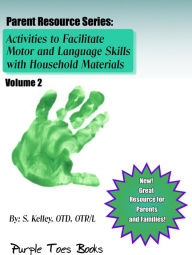 Title: Activities to Facilitate Motor, Sensory and Language Skills (Parent Resource Series, #2), Author: S Kelley